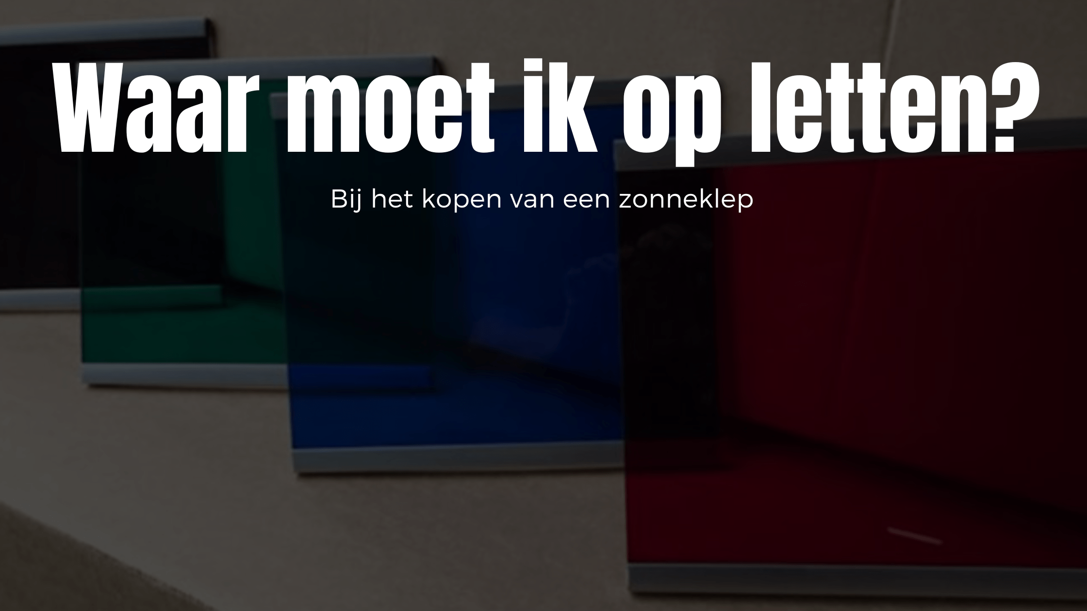 Waar moet ik op letten bij het kopen van een zonneklep?